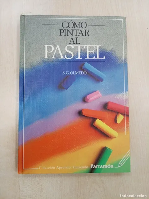 CÓMO PINTAR AL PASTEL S.G.OLMEDO . PARRAMON. . TÉCNICAS PINTURA