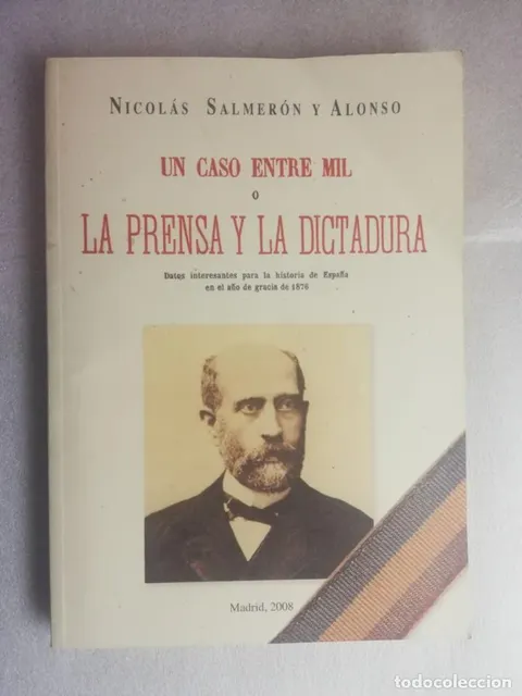 NICOLAS SALMERÓN ALONSO UN CASO ENTRE MIL LA PRENSA Y LA DICTADURA