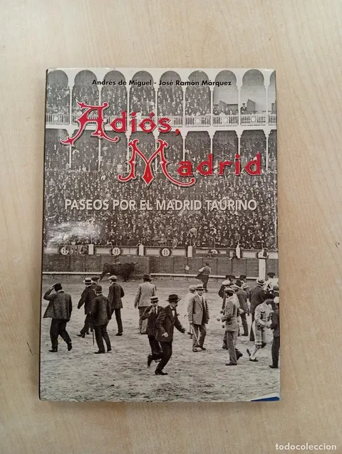 ADIÓS MADRID, PASEOS POR EL MADRID TAURINO, ANDRÉS DE MIGUEL / J. RAMÓN MÁRQUEZ,