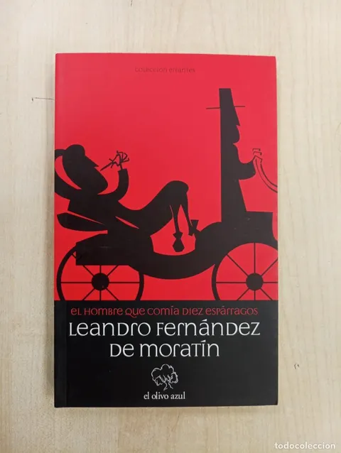 EL HOMBRE QUE COMÍA DIEZ ESPÁRRAGOS, DE LEANDRO FERNÁNDEZ DE MORATÍN. ED. EL OLIVO AZUL,