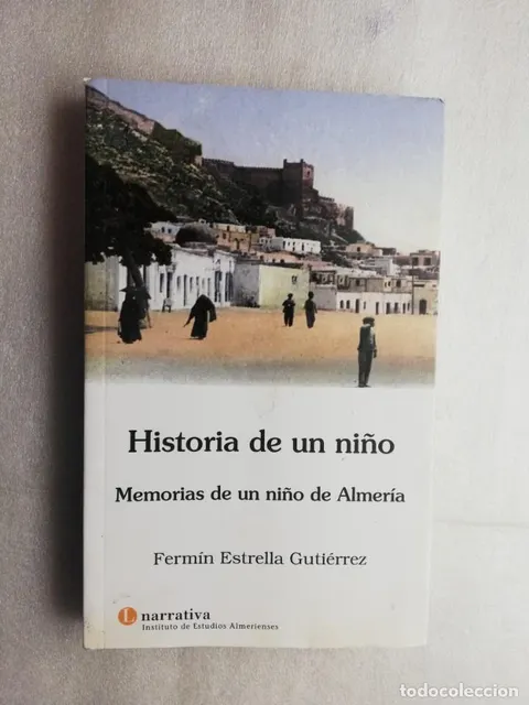 HISTORIA DE UN NIÑO - MEMORIAS NIÑO ALMERIA - FERMIN ESTRELLA